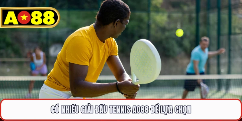 Có nhiều giải đấu tennis AO88 để lựa chọn