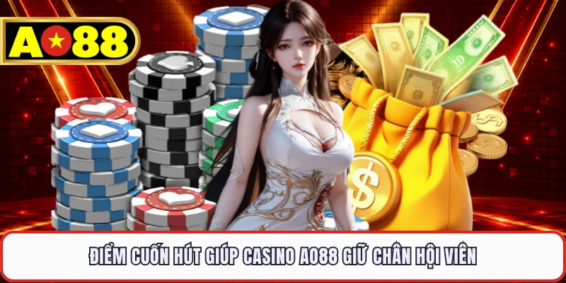Điểm cuốn hút giúp casino AO88 giữ chân hội viên