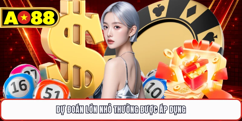 Dự đoán lớn nhỏ thường được áp dụng