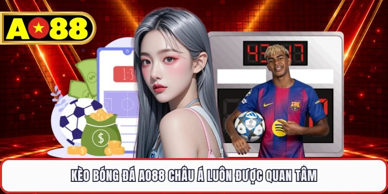 Kèo bóng đá AO88 châu Á luôn được quan tâm