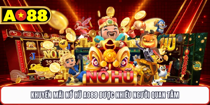 Khuyến mãi nổ hũ AO88 được nhiều người quan tâm