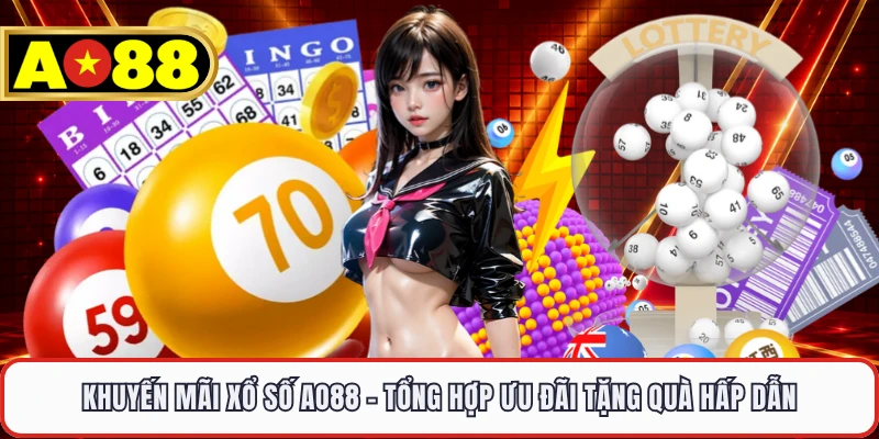 Khuyến Mãi Xổ Số AO88 - Tổng Hợp Ưu Đãi Tặng Quà Hấp Dẫn