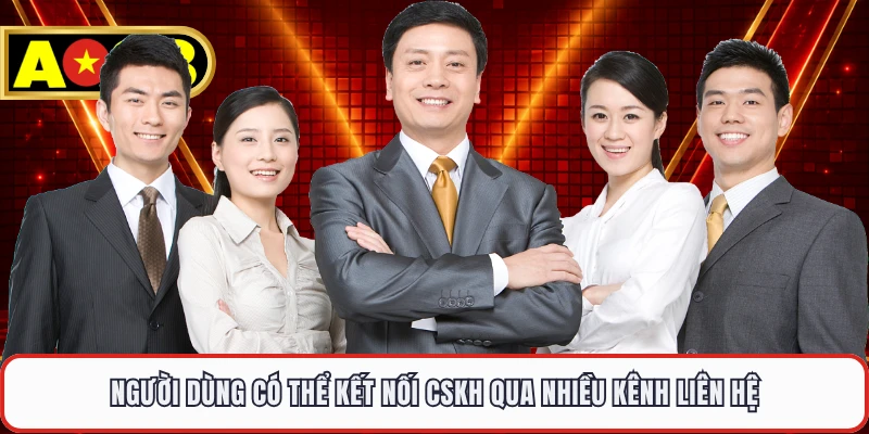 Người dùng có thể kết nối CSKH qua nhiều kênh liên hệ