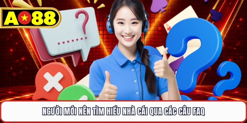 Người mới nên tìm hiểu nhà cái qua các câu FAQ