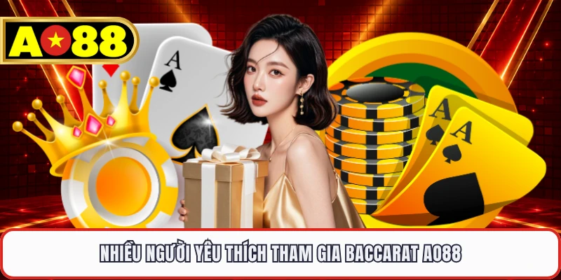 Nhiều người yêu thích tham gia Baccarat AO88