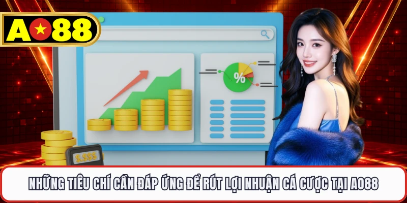 Những tiêu chí cần đáp ứng để rút lợi nhuận cá cược tại AO88 