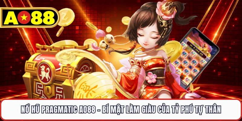 Nổ Hũ Pragmatic AO88 - Bí Mật Làm Giàu Của Tỷ Phú Tự Thân