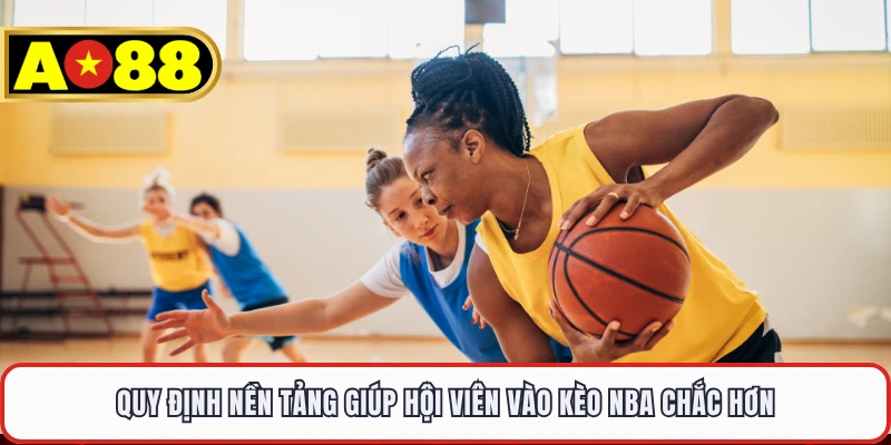 Quy định nền tảng giúp hội viên vào kèo NBA chắc hơn 