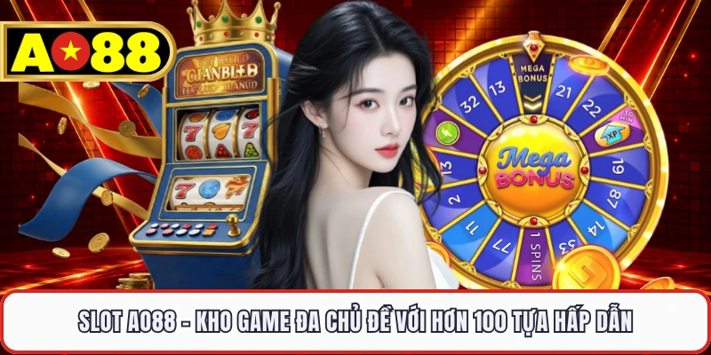 Slot AO88 - Kho Game Đa Chủ Đề Với Hơn 100 Tựa Hấp Dẫn