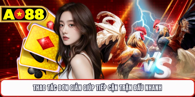 Thao tác đơn giản giúp tiếp cận trận đấu nhanh